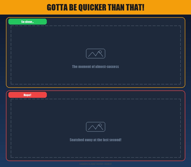 Gotta Be Quicker Than That meme template