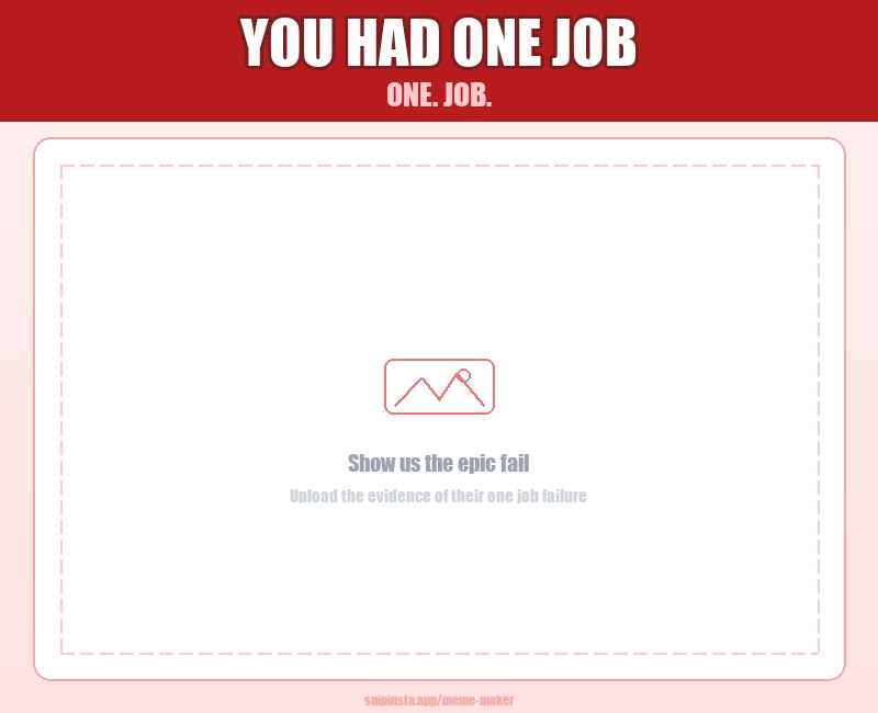 You Had One Job meme blank template